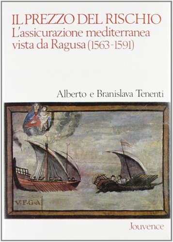 Il prezzo del rischio. L'assicurazione mediterranea vista da Ragusa (1563-1591).