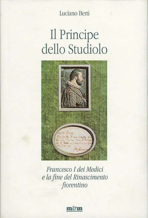 Il principe dello studiolo. Francesco I dei Medici e la …