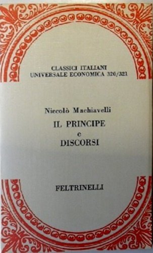 Il Principe e Discorsi sopra la prima deca di Tito …