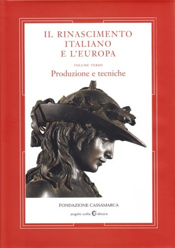 Il Rinascimento Italiano e l'Europa. Vol.III. Produzione e Tecniche.