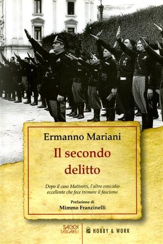 Il secondo delitto. Dopo il caso Matteotti, l'altro omicidio eccellente …