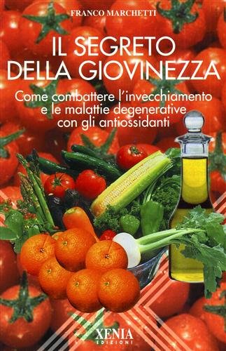 Il segreto della giovinezza. Come combattere l'invecchiamento e le malattie …