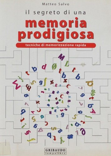 Il segreto di una memoria prodigiosa. Tecniche di memorizzazione rapida.