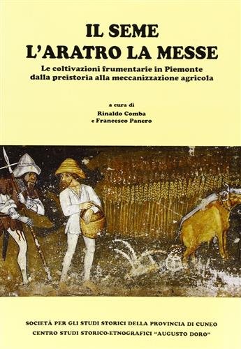 Il seme, l'aratro, la messe. Le coltivazioni frumentarie in Piemonte …