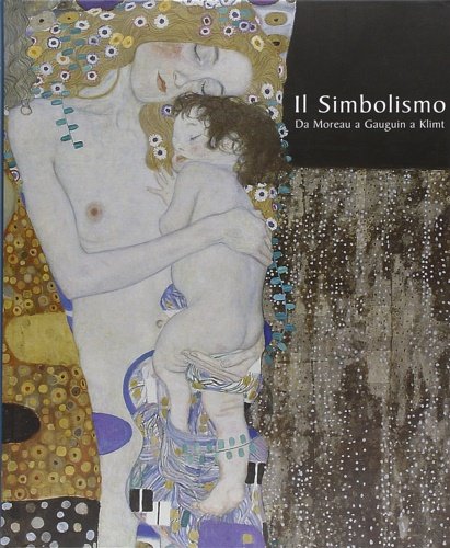 Il simbolismo. Da Moreau a Gauguin a Klimt.