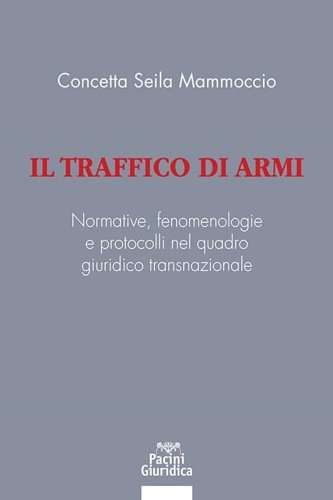 Il traffico di armi. Normative, fenomenologie e protocolli nel quadro …