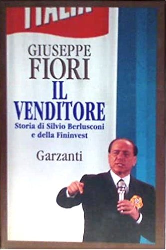 Il venditore. Storia di Silvio Berlusconi e della Fininvest.