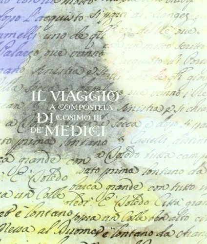 Il viaggio a Compostela di Cosimo III de' Medici. Testi …