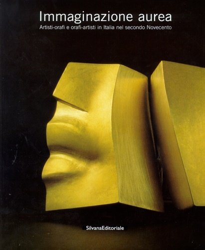 Immaginazione aurea. Artisti-orafi e orafi-artisti in Italia nel secondo Novecento. Opere di: Carla Accardi, Afro, Getulio Alviani, Mario Ballocco, Renato Barisani, Aldo Calò, Carmelo Cappello, Eugenio Carmi, Pietro Cascella, Alik Cavaliere, Mario Ceroli, Bruno Ceccobelli, Riccardo Dalisi, Lucio Fontana, Omar Galliani, Lorenzo Guerrini, Edgardo Mannucci, Eliseo Mattiacci, Fausto Melotti, Bruno Munari, Arnaldo Pomodoro, Giò Pomodoro, Mimmo Rotella, Emilio Scanavino, Ettore Sottsass jr., Daniel Spoerri, Mauro Staccioli, Vladimiro Tulli, Giulio Turcato, Giuseppe Uncini, Luigi Vero