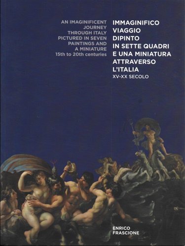 Immaginifico viaggio dipinto in sette quadri e una miniatura attraverso …