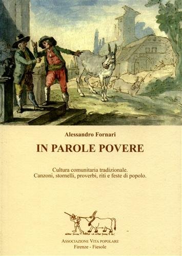 In parole povere. Cultura comunitaria tradizionale. Canzoni, storinelli, proverbi, riti …