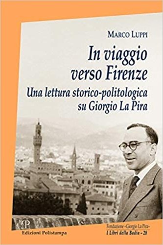 In viaggio verso Firenze. Una lettura storico-politologica su Giorgio La …