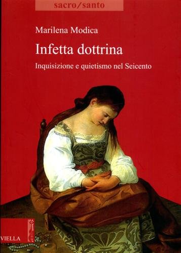 Infetta dottrina. Inquisizione e quietismo nel Seicento.