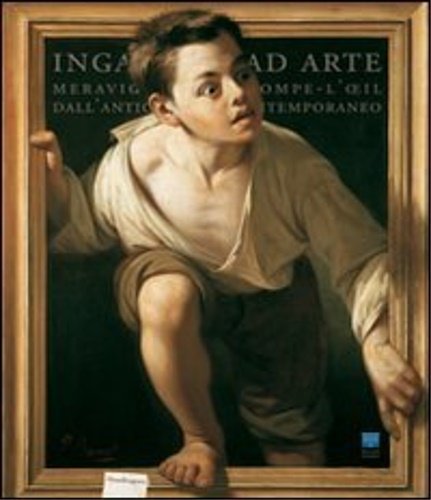 Inganni ad arte. Meraviglie del trompe-l'oeil dall'antichità al contemporaneo.