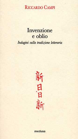 Invenzione e oblio. Indagini sulla tradizione letteraria.