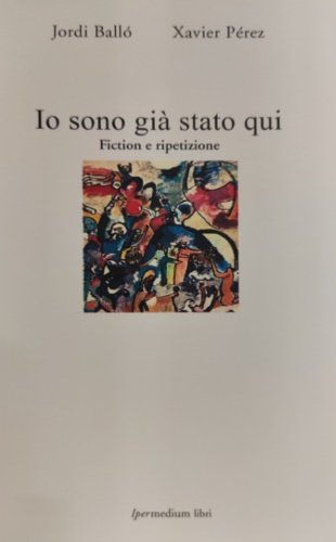 Io sono già stato qui. Fiction e ripetizione.