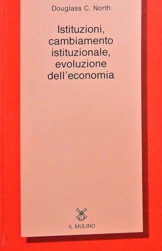 Istituzioni, cambiamento istituzionale, evoluzione dell'economia.