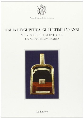 Italia linguistica: gli ultimi 150 anni. Nuovi soggetti, nuove voci, …