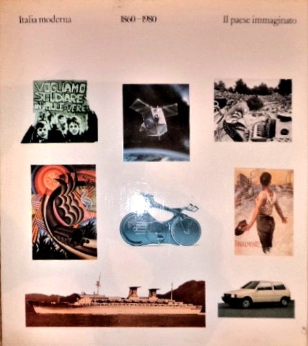 Italia moderna. Immagini e storia di un'identità nazionale. Vol.V: 1860-1980. …