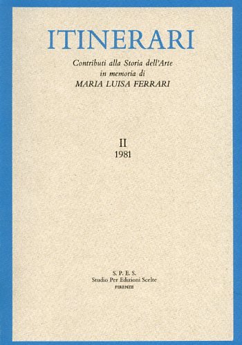 Itinerari. Vol.II,1981: Contributi alla Storia dell'Arte in memoria di Maria …