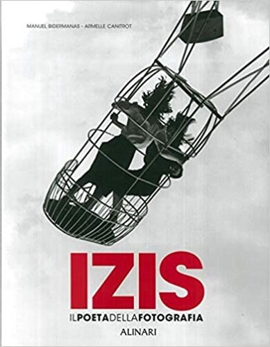 Izis. Il poeta della fotografia.