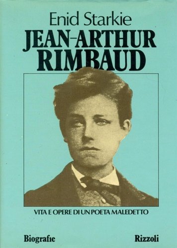 Jean Artur Rimbaud. Vita e opere di un poeta maledetto.