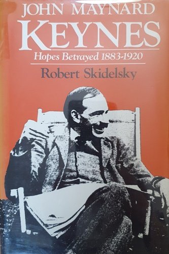 John Maynard Keynes. A biography. Volume one: Hopes betrayed 1883-1920.