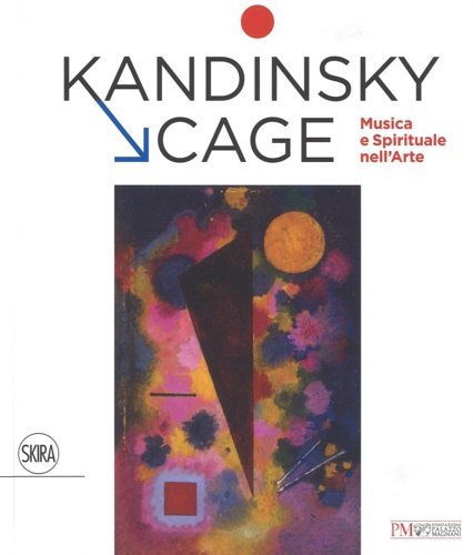 Kandinsky, Cage. Musica e spirituale nell' arte.