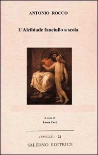 L'Alcibiade fanciullo a scola. Un classico dell'erotismo.