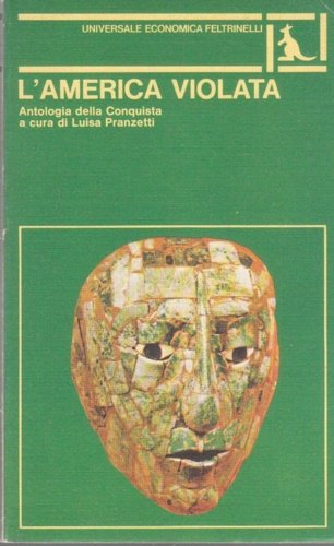 L'America violata. Antologia della Conquista.