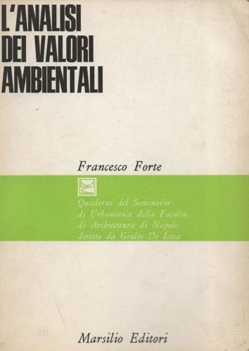 L'analisi dei valori ambientali. Quaderni del Seminario di Urbanistica della Facoltà di Architettura di Napoli diretto da Giulio De Luca.