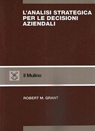 L'analisi strategica per le decisioni aziendali. Concetti, tecniche, applicazioni.