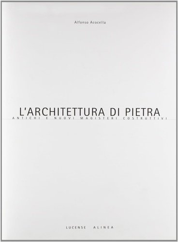 L'architettura di Pietra. Antichi e nuovi magisteri costruttivi.