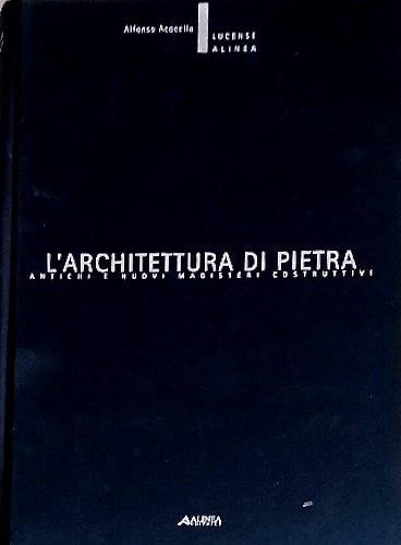 L'architettura di Pietra. Antichi e nuovi magisteri costruttivi.