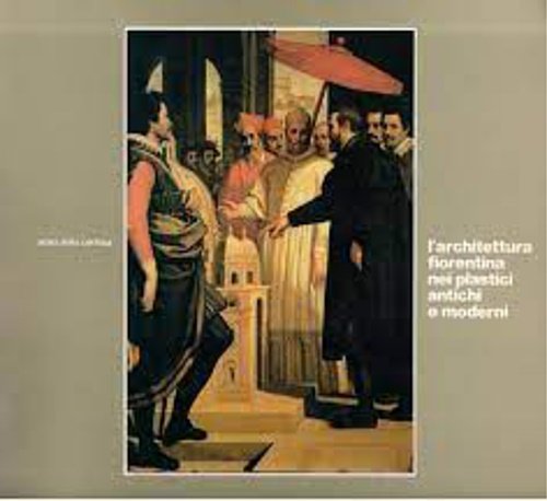 L'architettura fiorentina nei plastici antichi e moderni. | Immagine principale