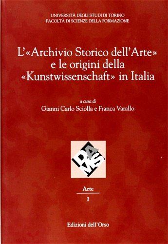 L’«Archivio Storico dell’Arte» e le origini della «Kunstwissenschaft» in Italia.