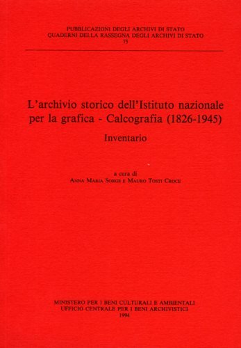 L'Archivio Storico dell'Istituto Nazionale per la Grafica. Calcografia 1826-1945. Inventario.