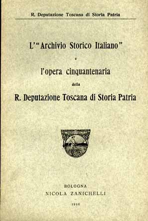 L'Archivio Storico Italiano e l'opera cinquantenaria della Reale Deput.Toscana di …