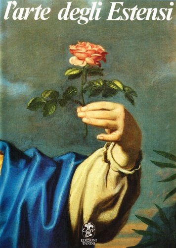 L'arte degli estensi. La pittura del Seicento e del Settecento a Modena e Reggio.
