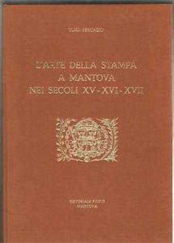 L'Arte della stampa a Mantova nei secoli XV-XVI-XVII. Elenco e …