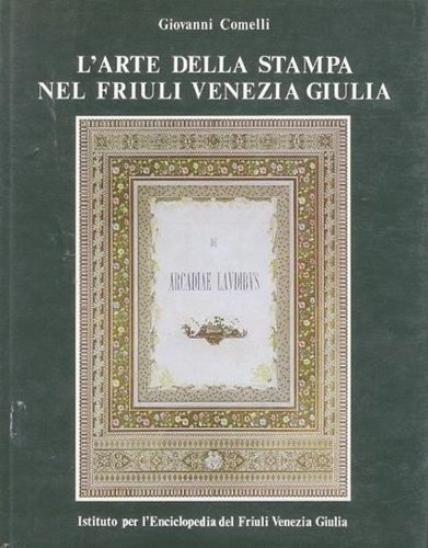 L'arte della stampa nel Friuli Venezia Giulia.