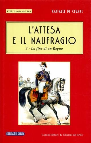 L'attesa e il naufragio. Vol.III: La fine di un Regno.