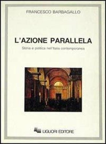 L'azione parallela. Storia e politica nell'Italia contemporanea.