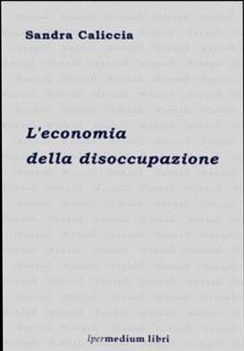 L' economia della disoccupazione.