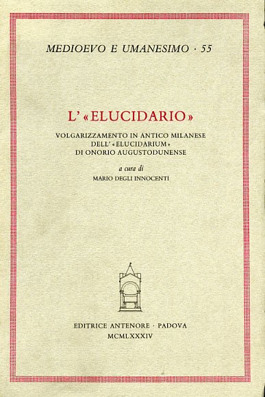 L' "Elucidario". Volgarizzamento in antico milanese dell'"Elucidarium" di Onorio Augustodunense.