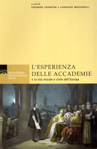 L'esperienza delle Accademie e la vita morale e civile dell'Europa.