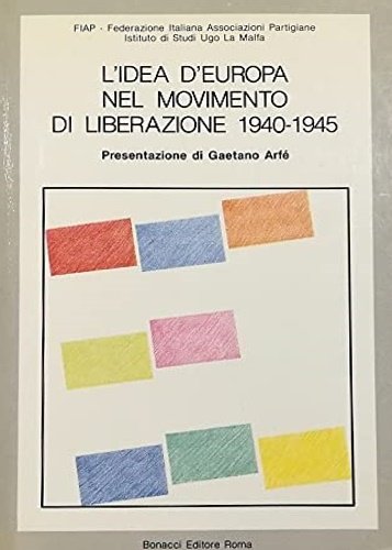 L'idea d' Europa nel Movimento di Liberazione 1940-1945.