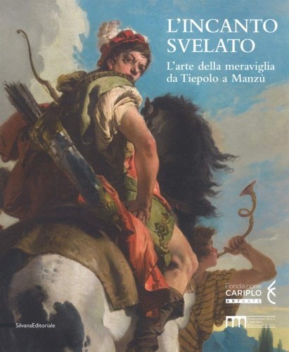 L'incanto svelato. L'arte della meraviglia da Tiepolo a Manzù.