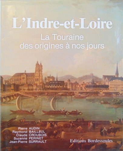 L'Indre-et-Loire La Touraine des origines à nos jours.