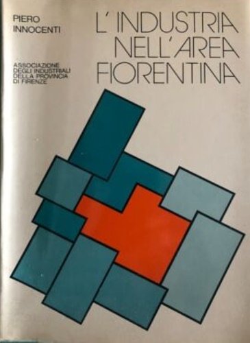 L'industria nell'area fiorentina. Processo evolutivo, struttura territoriale, rapporti con l'ambiente, …